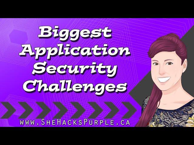 Biggest #AppSec Challenges - #SheHacksPurple