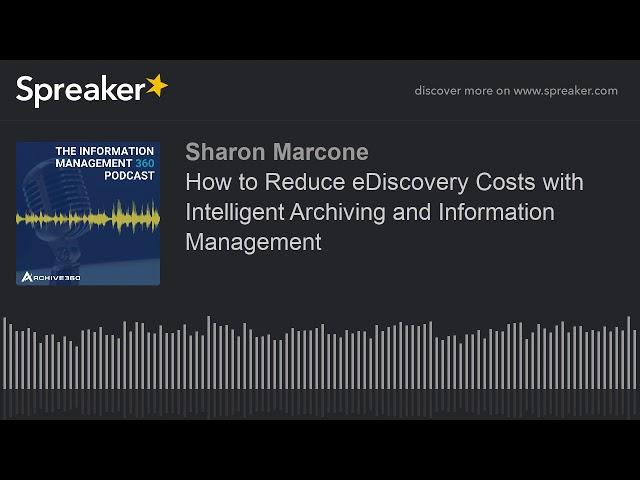 Episode #6: How to Reduce eDiscovery Costs with Intelligent Archiving and Information Management