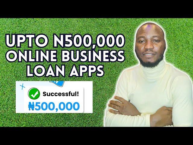 Online Business Loan App in Nigeria That Can Give you Up to 500K or Even More