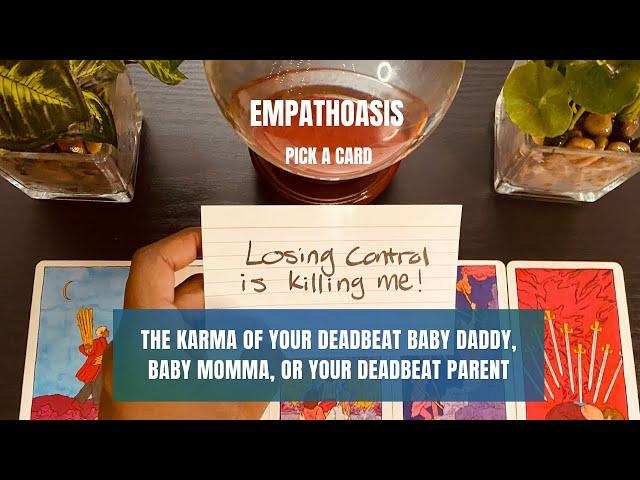 The Karma Of Your Deadbeat Baby Daddy, Baby Momma, Or Parent (Pick A Card)