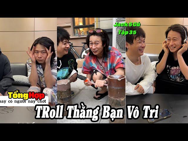 Tổng Hợp Troll Thằng Bạn Vô Tri Tập 35 | Bộ Bát Hàng Fake Của Tiểu Bạch ( Dương Thộn )