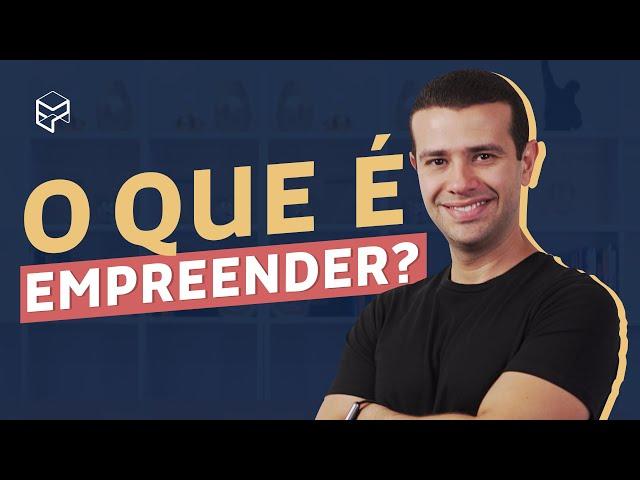 O QUE É EMPREENDEDORISMO? 5 ELEMENTOS FUNDAMENTAIS