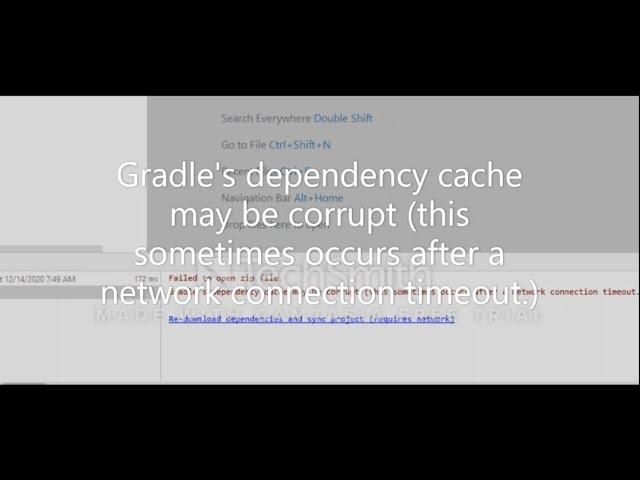 Gradle's dependency cache may be corrupt (this sometimes occurs after a network connection timeout.)