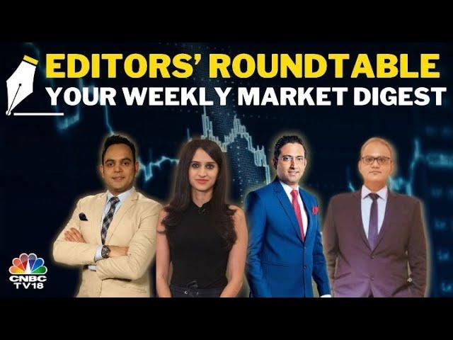 Editors Discuss The Week Gone By & Road Ahead For The Markets | Editor's Roundtable | CNBC TV18