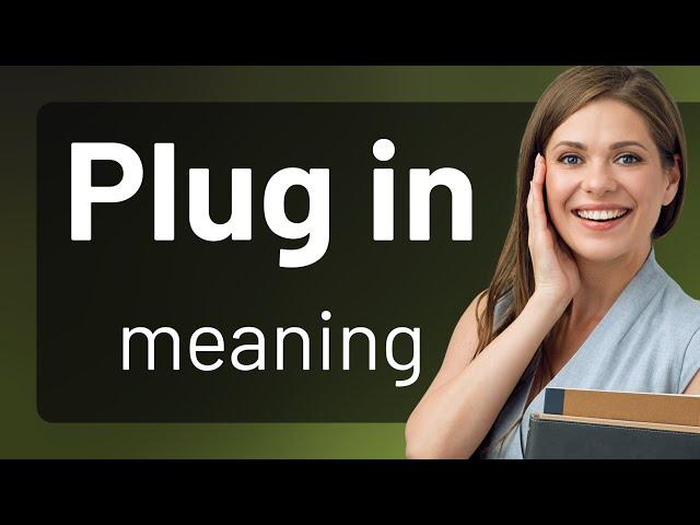 Understanding the Phrase "Plug In"