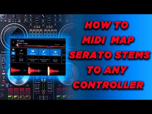 HOW TO MIDI MAP SERATO STEMS TO ANY CONTROLLER