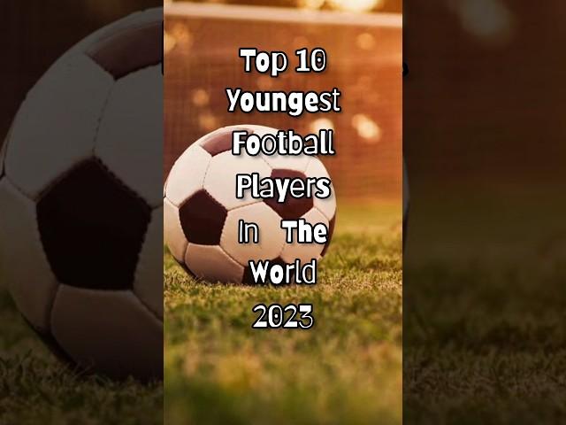 Top 10  Youngest Football Players In The World #shorts #footballers #top10