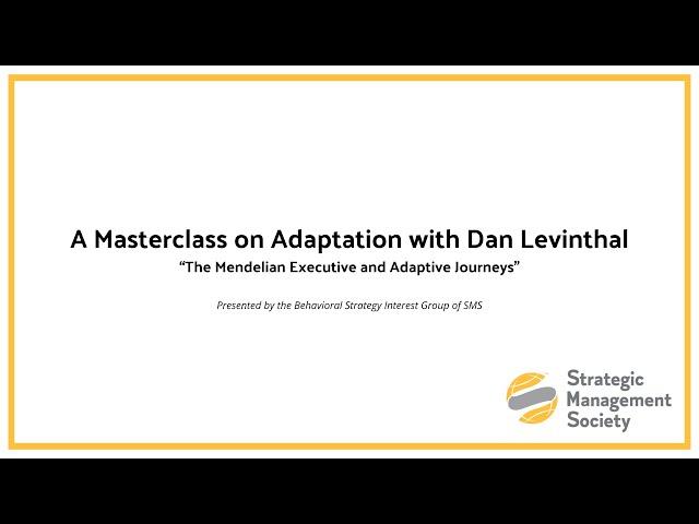 A Masterclass with Dan Levinthal: The Mendelian Executive and Adaptive Journeys