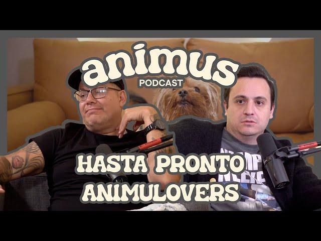 ANIMUS EP 73: Hasta pronto Animulovers