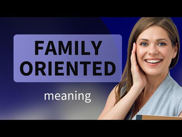 Understanding "Family-Oriented": A Guide for English Learners