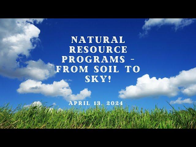 Natural Resource Programs – From Soil to Sky!