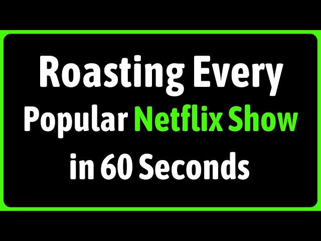 Roasting Every Popular Netflix Show in 60 Seconds