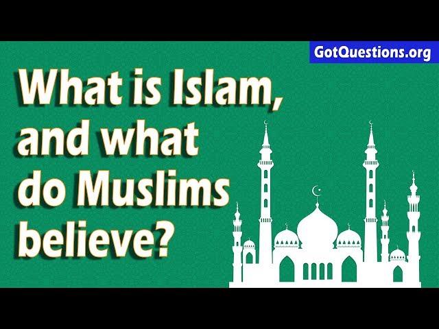 What is Islam, and What do Muslims Believe? | GotQuestions.org