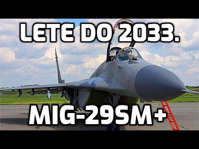 Migovi 29SM+ u Vojsci Srbije sigurno lete do 2033. Migs 29SM+ in Serbin Army for sure fly until 2033