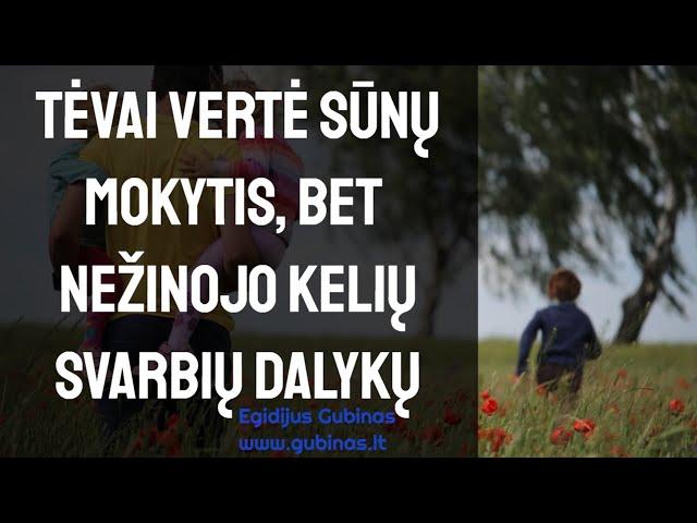 TĖVAI VERTĖ SŪNŲ MOKYTIS IR SUGADINO JO GYVENIMĄ, NES NEŽINOJO KELIŲ SVARBIŲ DALYKŲ