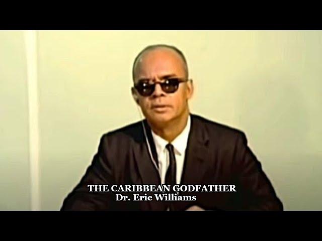 Understanding Dr. Eric Williams: The Caribbean Godfather