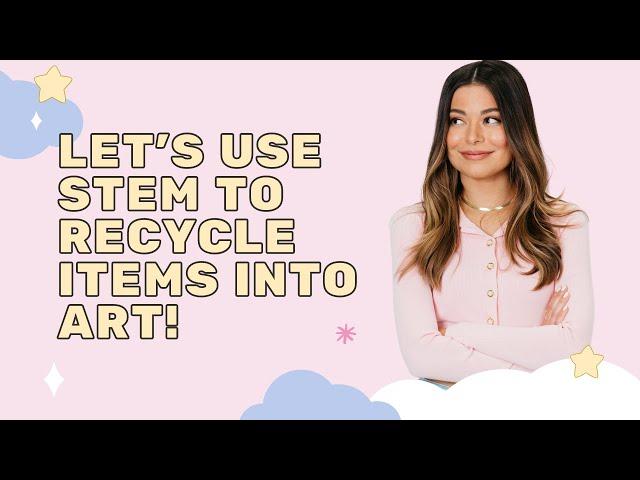 Using STEM to Recycle Trash into Art | Mission Unstoppable