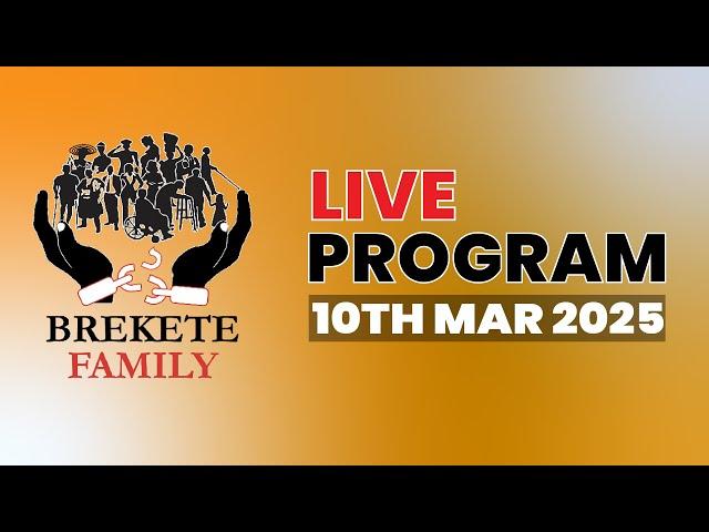 BREKETE FAMILY LIVE PROGRAM 10TH MARCH 2025