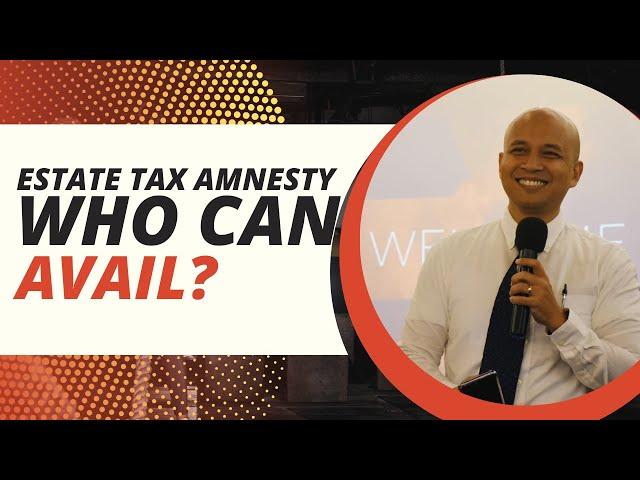 Who can avail of the Estate Tax Amnesty? | #justlawph