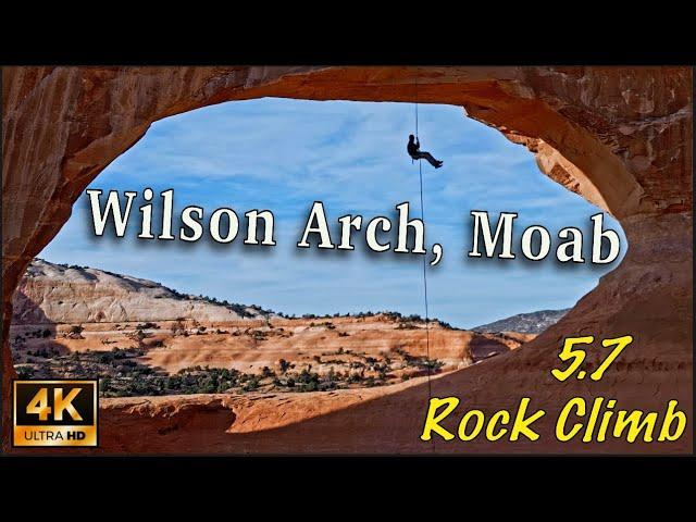 Epic Rappel on Wilson Arch,  Moab, Utah, with 5.7 Rock Climb Approach [4K UHD]