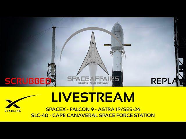 SCRUBBED - SpaceX - Falcon 9 - Astra 1P/SES-24 - SLC-40 - Cape Canaveral SFS - June 18, 2024