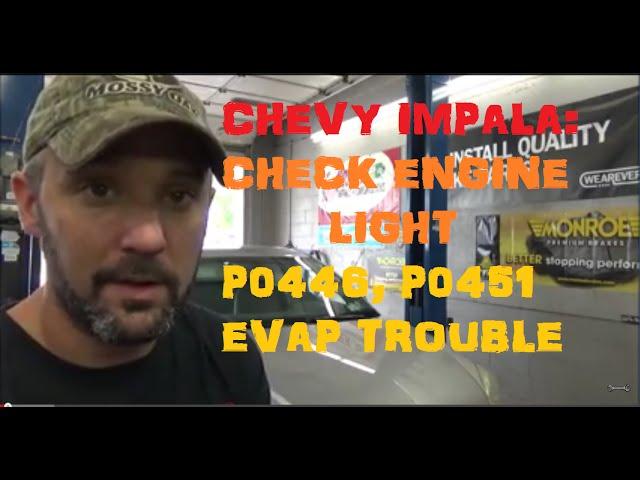 Chevy Impala: Check Engine Light Codes: P0446, P0451 EVAP Trouble