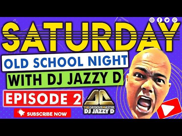 Saturday Old School Night with Dj Jazzy D Episode 2