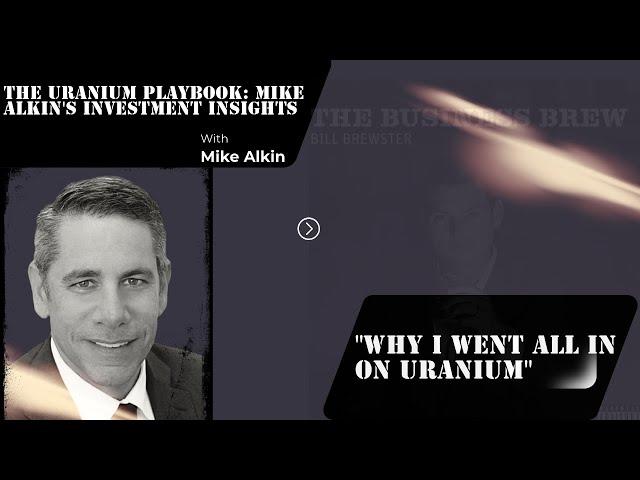 Mike Alkin - Talking Uranium