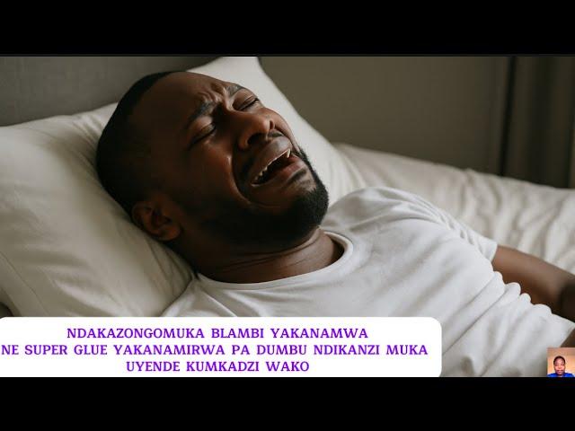 NDAKAZONGOMUKA BLAMBI YAKANAMWANE SUPER GLUE YAKANAMIRWA PA DUMBU NDIKANZI MUKA UYENDE KUMKADZI WAKO