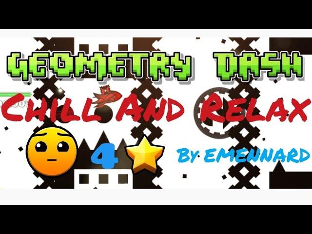 Geometry Dash "Chill And Relax" by EMENNARD | Geometry Dash 4 star level