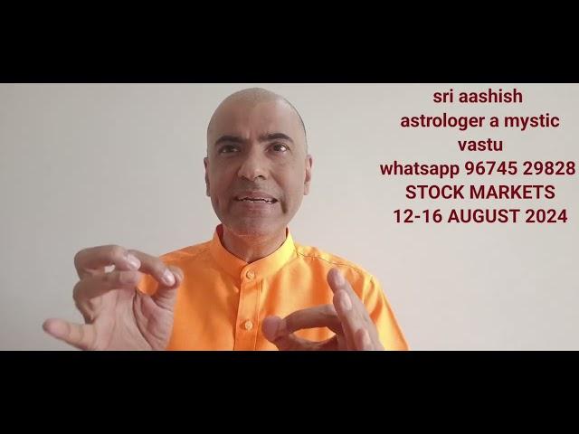 STOCK MARKETS 12-16 AUGUST 2024 PREDICTION ASTROLOGER VASTU A MYSTIC SRI AASHISH WHATSAPP 9674529828