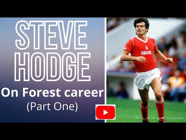 STEVE HODGE on his NOTTINGHAM FOREST career under Brian Clough (Part One)