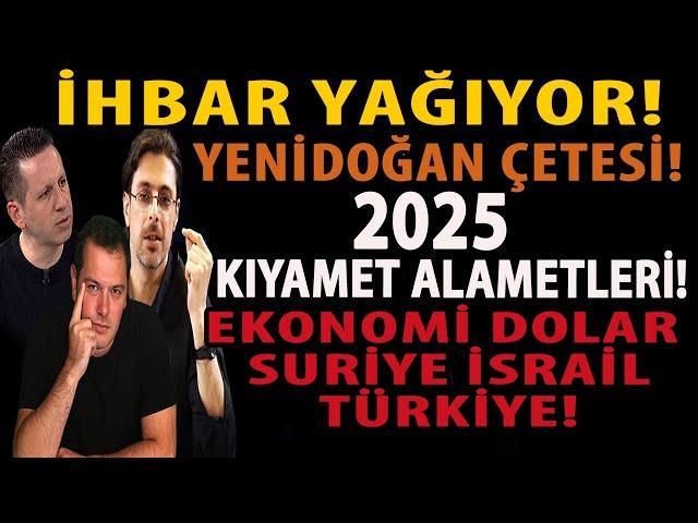 İHBAR YAĞIYOR! YENİDOĞAN ÇETESİ! 2025 KIYAMET ALAMETLERİ! EKONOMİ DOLAR SURİYE İSRAİL TÜRKİYE!