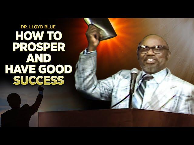 Dr. Lloyd Blue " How To Prosper and Have Good Success "