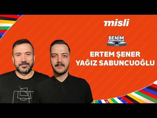 ERTEM ŞENER & YAĞIZ SABUNCUOĞLU | BENİM ŞAMPİYONUM | EURO 2024 ve TRANSFER HABERLERİ