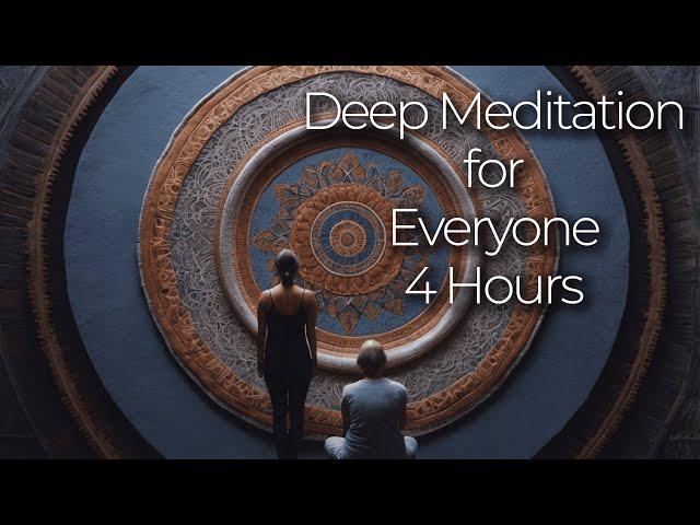 Ultimate Deep Meditation Experience  | 4 Hours of Calmness and Serenity