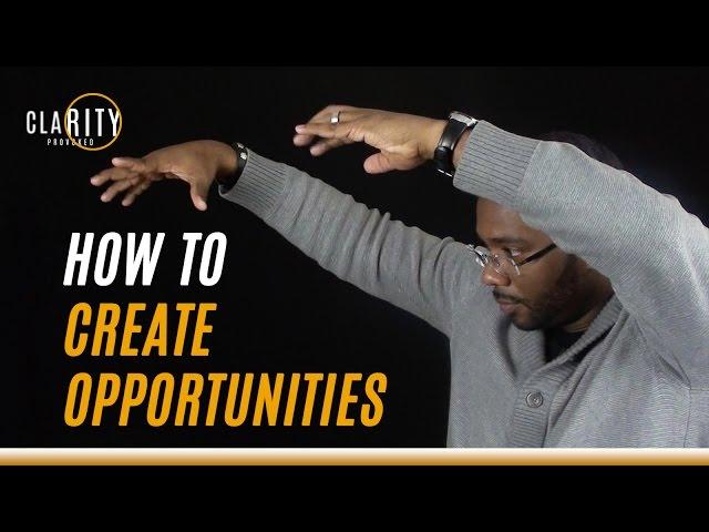 How to Create Opportunities for Yourself