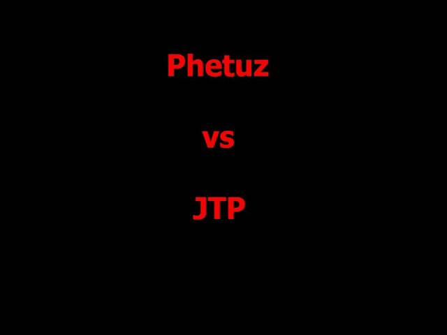 Phetuz vs JTP