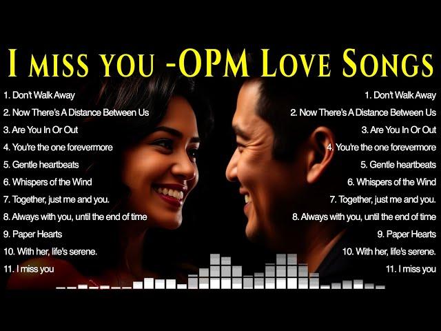 Top OPM English Tagalog Music | Best OPM Songs 2024 | Tagalog Love songs - I Miss You