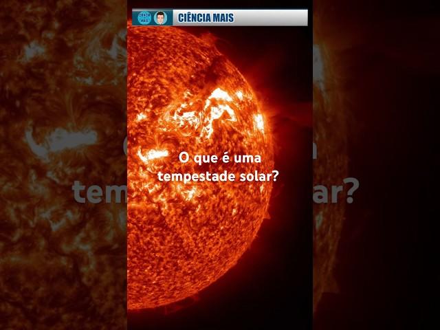 O que é uma tempestade solar #shorts  #astrofisica #ciencia #astronomia