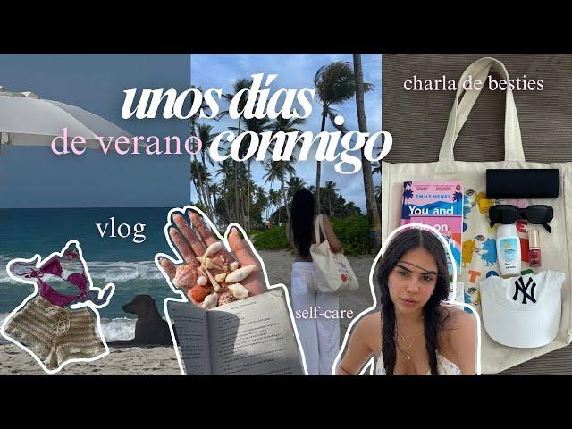 Unos días conmigo: vlog, charla de besties, self-care, verano 