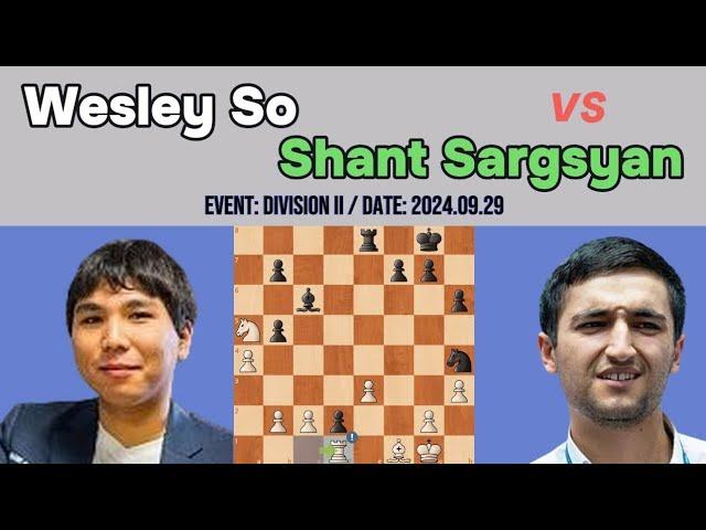 Wesley So vs Shant Sargsyan - Division II | Chess.com | 29 Sep 2024