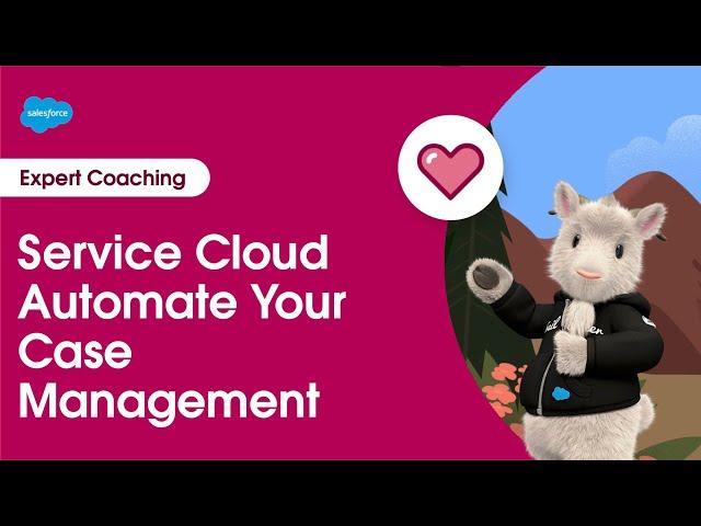 Service Cloud: Automate Your Case Management | Expert Coaching