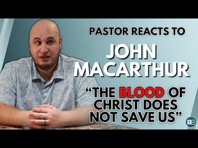 "There's nothing magic in the blood of Christ..." | Pastor Reacts to John MacArthur