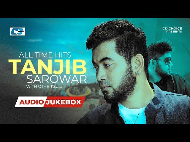 All Time Hits Tanjib Sarowar | Audio Jukebox | Bangla Song 2025 | Tanjib Sarowar Best Song