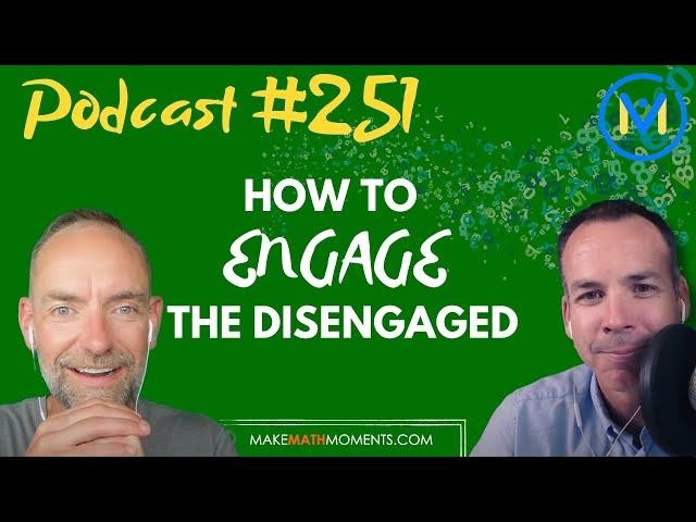 Ep251: How To Engage The Disengaged - A Math Mentoring Moment: