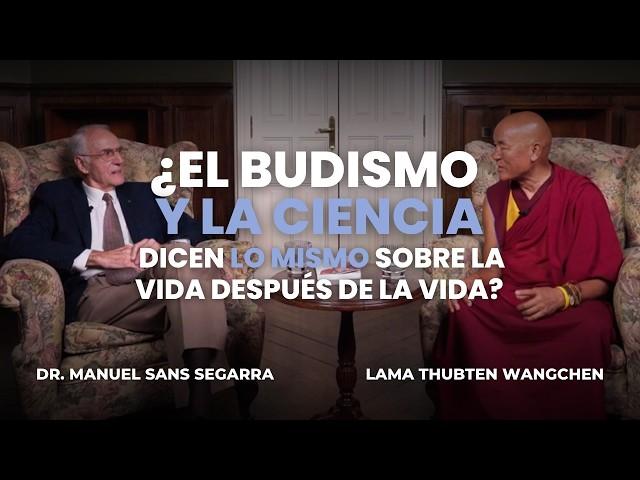 ¿Budismo y Ciencia dicen lo mismo? | Lama Thubten Wangchen y Dr. Manuel Sans Segarra