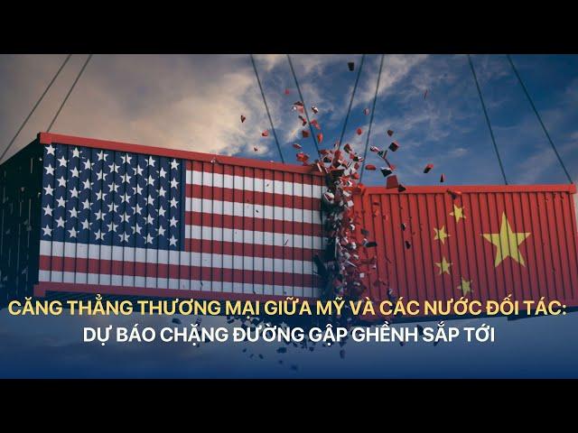 Căng thẳng thương mại giữa Mỹ và các nước đối tác: Dự báo chặng đường gập ghềnh sắp tới | VTVIndex