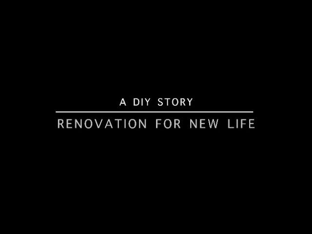 Renovation for New Life | DIY for House Renovation | 一个DIY房屋装修的故事