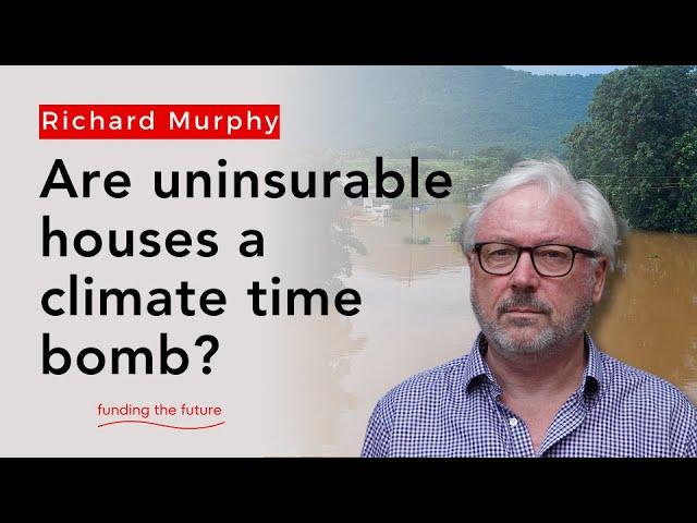 Climate change is making many houses uninsurable. Is this a disaster in the making?